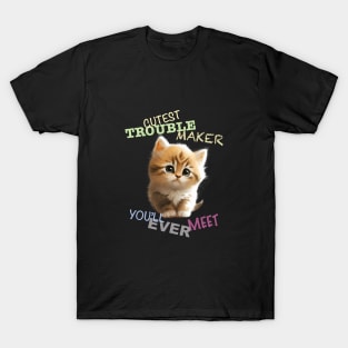 Cat Pet Cuttest Trouble Maker Cute Adorable Funny Quote T-Shirt